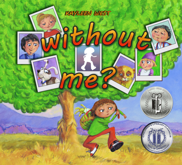 WITHOUT ME - Picture book by Kayleen West Silver medalist in the Literary Classics International Book Awards for best pre-school/early reader